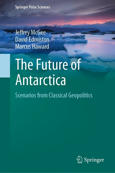 The Future of Antarctica - Jeffrey McGee, David Edmiston, Marcus Haward