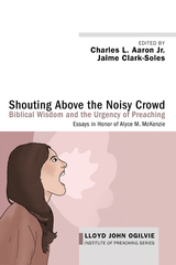 Shouting Above the Noisy Crowd: Biblical Wisdom and the Urgency of Preaching - 