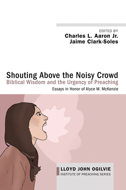 Shouting Above the Noisy Crowd: Biblical Wisdom and the Urgency of Preaching - 