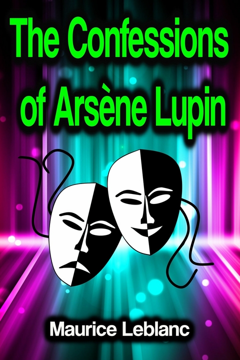 The Confessions of Arsène Lupin - Maurice Leblanc