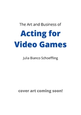 Art and Business of Acting for Video Games -  Julia Bianco Schoeffling