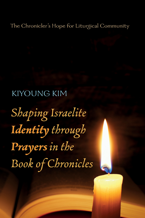 Shaping Israelite Identity through Prayers in the Book of Chronicles -  Kiyoung Kim