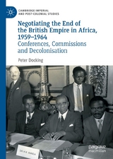 Negotiating the End of the British Empire in Africa, 1959-1964 - Peter Docking