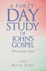 Forty-Day Study of John's Gospel -  Rick Jory