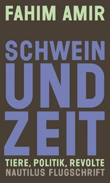 Schwein und Zeit. Tiere, Politik, Revolte - Fahim Amir