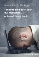 "Beamte sind doch auch nur Menschen ...?"

Der Beamte als Ehemann, Band II - Maximilian Baßlsperger