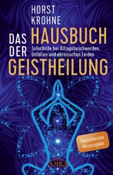 DAS HAUSBUCH DER GEISTHEILUNG: Soforthilfe bei Alltagsbeschwerden, Unfällen und chronischen Leiden (Überarbeitete Neuausgabe) - Horst Krohne