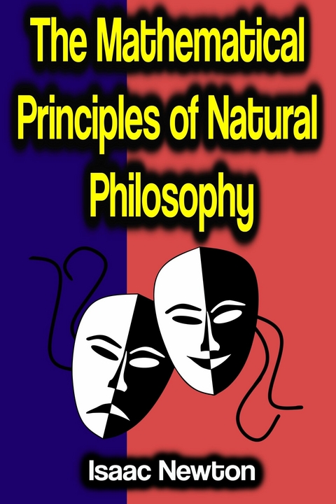 The Mathematical Principles of Natural Philosophy - Isaac Newton