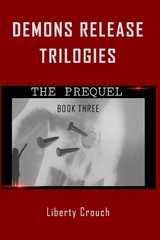 Demons Release Trilogies  The Prequel  Book Three - Liberty Crouch