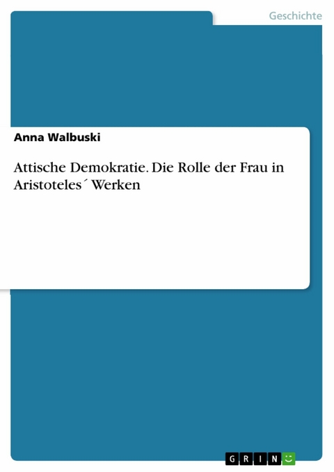 Attische Demokratie. Die Rolle der Frau in Aristoteles´ Werken - Anna Walbuski