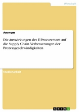 Die Auswirkungen des E-Procurement auf die Supply Chain. Verbesserungen der Prozessgeschwindigkeiten