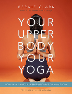 Your Upper Body, Your Yoga -  Bernie Clark