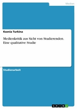 Medienkritik aus Sicht von Studierenden. Eine qualitative Studie - Ksenia Turkina