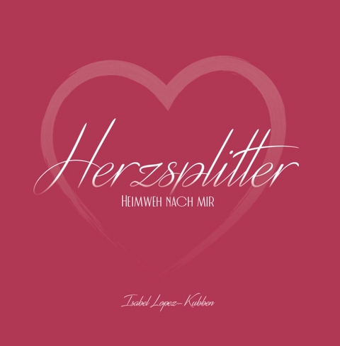 Herzsplitter -  Isabel Lopez Kubben