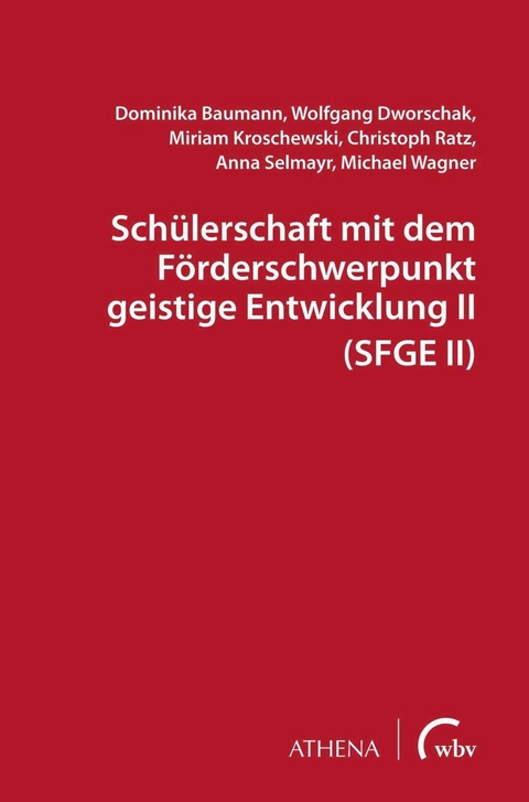 Schülerschaft mit dem Förderschwerpunkt geistige Entwicklung II (SFGE II) - Dominika Baumann, Wolfgang Dworschak, Miriam Kroschewski, Christoph Ratz, Anna Selmayr, Michael Wagner