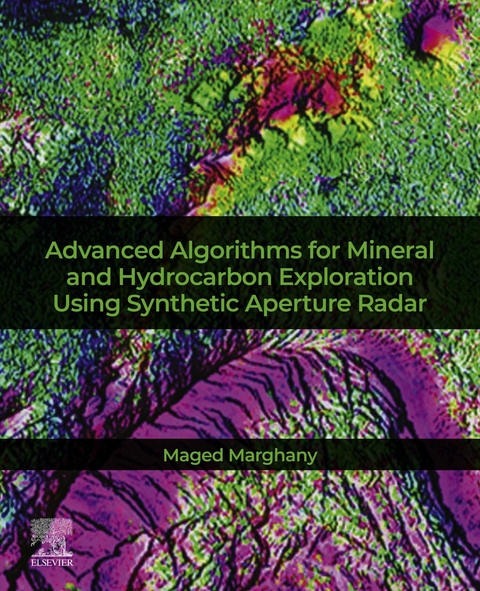 Advanced Algorithms for Mineral and Hydrocarbon Exploration Using Synthetic Aperture Radar -  Maged Marghany