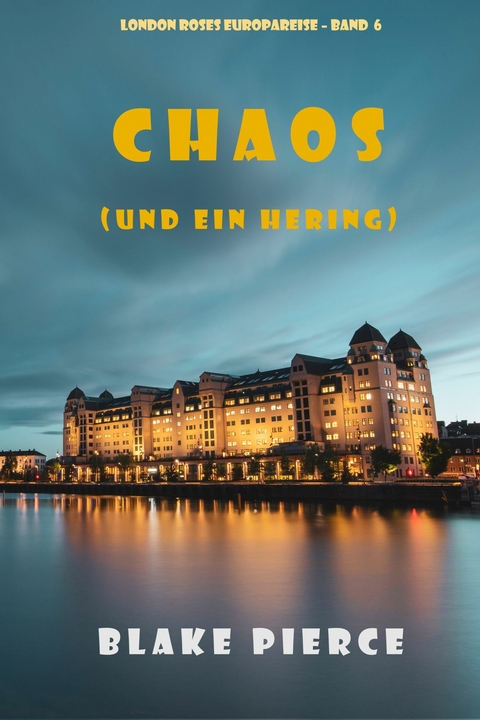 Chaos (und ein Hering) (London Roses Europareise - Band 6) -  Blake Pierce