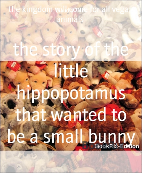 the story of the little hippopotamus that wanted to be a small bunny - Claudia Tiedt