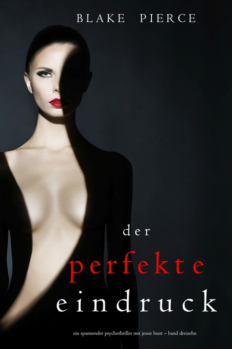 Der Perfekte Eindruck (Ein spannender Psychothriller mit Jessie Hunt-Band Dreizehn) -  Blake Pierce