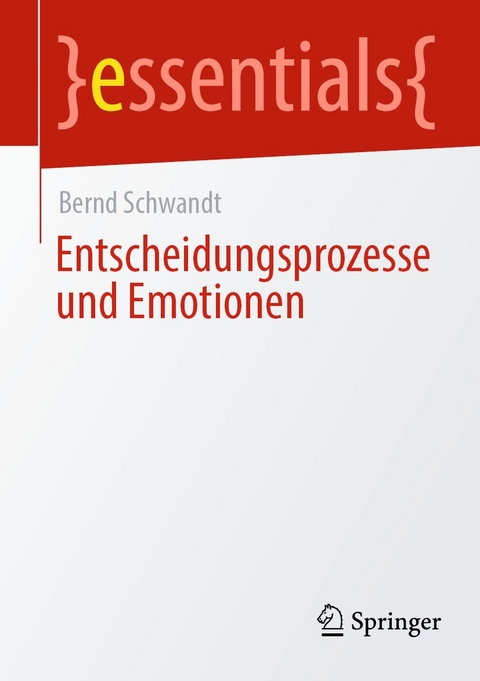 Entscheidungsprozesse und Emotionen - Bernd Schwandt