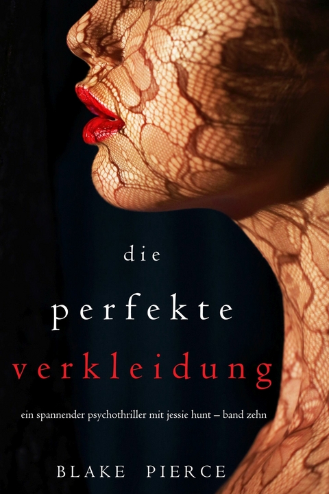 Die Perfekte Verkleidung (Ein spannender Psychothriller mit Jessie Hunt - Band Zehn) -  Blake Pierce