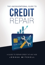 Unconventional Guide To Credit Repair -  Joshua Mitchell