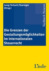 Die Grenzen der Gestaltungsmöglichkeiten im Internationalen Steuerrecht - Michael Lang, Josef Schuch, Claus Staringer