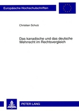 Das kanadische und das deutsche Wehrrecht im Rechtsvergleich - Christian Schulz