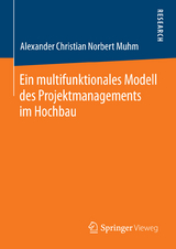 Ein multifunktionales Modell des Projektmanagements im Hochbau - Alexander Christian Norbert Muhm