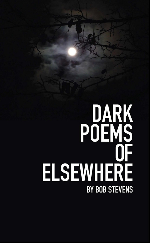 Dark Poems of Elsewhere - Bob Stevens