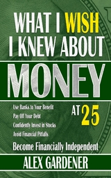 What I Wish I Knew About Money At 25 -  Alex Gardener