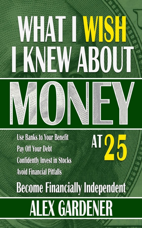 What I Wish I Knew About Money At 25 -  Alex Gardener