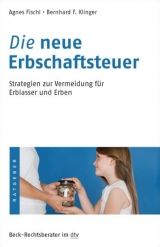 Die neue Erbschaftssteuer - Agnes Fischl, Bernhard F. Klinger