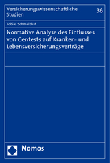 Normative Analyse des Einflusses von Gentests auf Kranken- und Lebensversicherungsverträge - Tobias Schmalzhaf