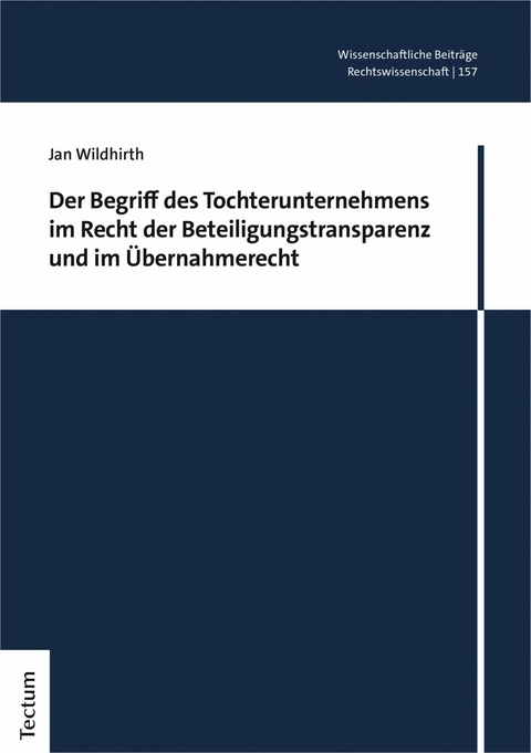 Der Begriff des Tochterunternehmens im Recht der Beteiligungstransparenz und im Übernahmerecht - Jan Wildhirth