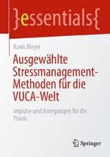 Ausgewählte Stressmanagement-Methoden für die VUCA-Welt - Karin Meyer