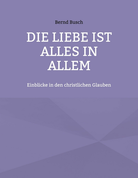 Die Liebe ist alles in allem -  Bernd Busch