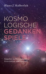 Kosmologische Gedankenspiele - Klaus J. Kalberlah