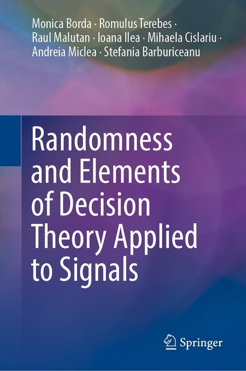 Randomness and Elements of Decision Theory Applied to Signals - Monica Borda, Romulus Terebes, Raul Malutan, Ioana Ilea, Mihaela Cislariu, Andreia Miclea, Stefania Barburiceanu