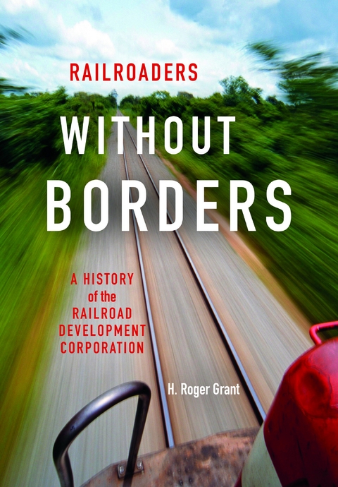 Railroaders without Borders - H. Roger Grant