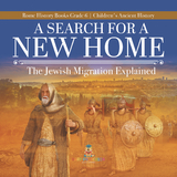 A Search for a New Home : The Jewish Migration Explained | Rome History Books Grade 6 | Children's Ancient History - Baby Professor