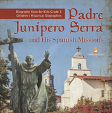 Padre Junipero Serra and His Spanish Missions | Biography Book for Kids Grade 3 | Children's Historical Biographies - Dissected Lives