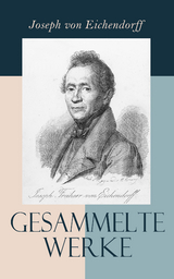 Gesammelte Werke - Joseph Von Eichendorff