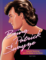 Being Patrick Swayze -  Neal E. Fischer