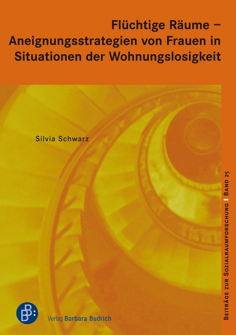 Flüchtige Räume  –  Aneignungsstrategien von Frauen in Situationen der Wohnungslosigkeit - Silvia Schwarz