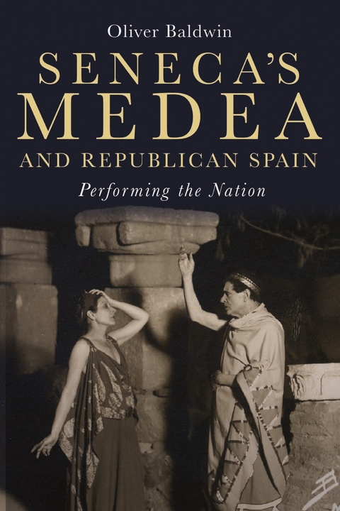 Seneca's <i>Medea</i> and Republican Spain - Oliver Baldwin