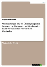 Abschreibungen und die Übertragung stiller Reserven zur Förderung des Mittelstandes. Stand der speziellen steuerlichen Wahlrechte - Maged Hassanien