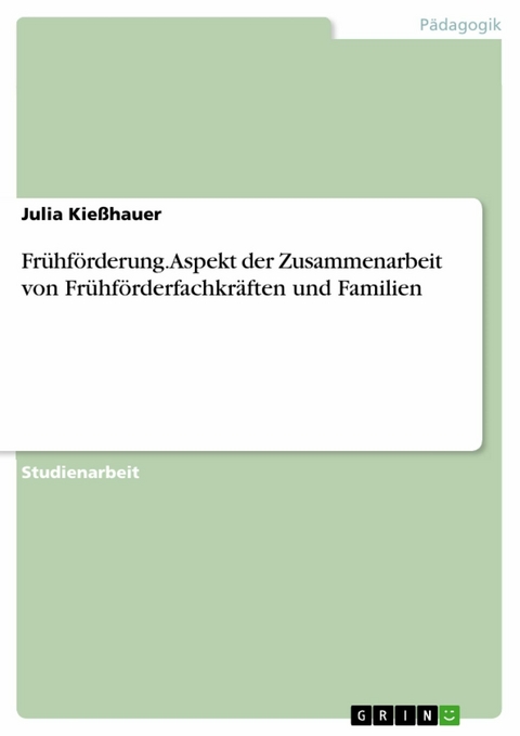 Frühförderung. Aspekt der Zusammenarbeit von Frühförderfachkräften und Familien - Julia Kießhauer