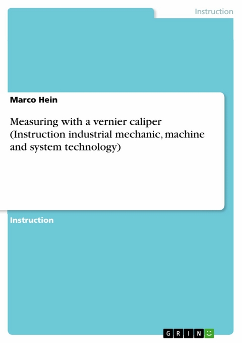 Measuring with a vernier caliper (Instruction industrial mechanic, machine and system technology) - Marco Hein