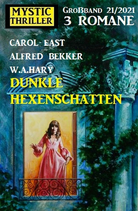 Dunkle Hexenschatten: Mystic Thriller Großband 3 Romane 12/2021 -  Alfred Bekker,  Carol East,  W. A. Hary